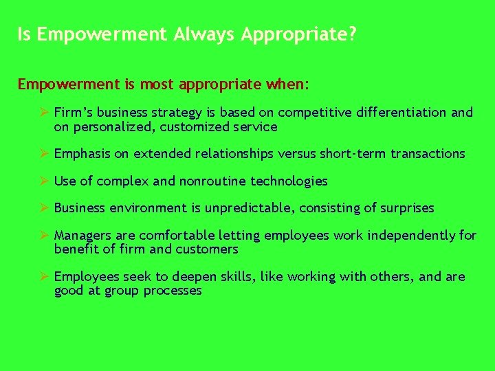 Is Empowerment Always Appropriate? Empowerment is most appropriate when: Ø Firm’s business strategy is