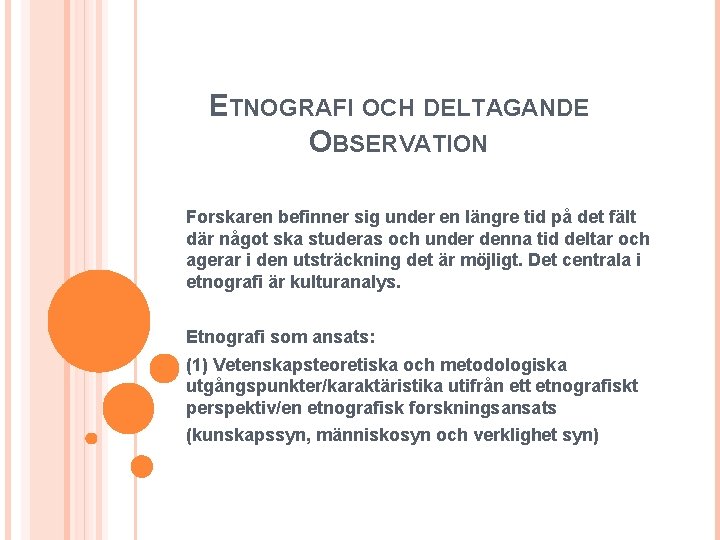 ETNOGRAFI OCH DELTAGANDE OBSERVATION Forskaren befinner sig under en längre tid på det fält