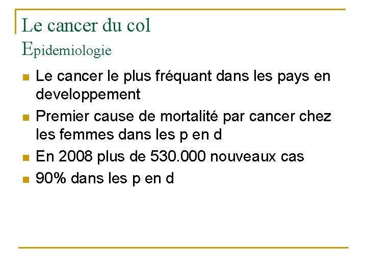 Le cancer du col Epidemiologie n n Le cancer le plus fréquant dans les