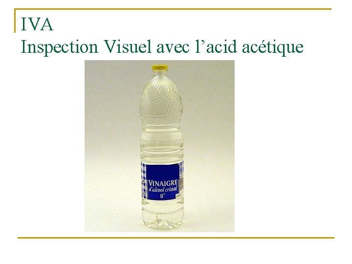 IVA Inspection Visuel avec l’acid acétique 