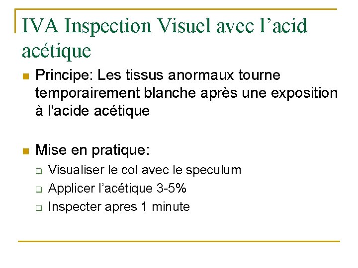 IVA Inspection Visuel avec l’acid acétique n Principe: Les tissus anormaux tourne temporairement blanche