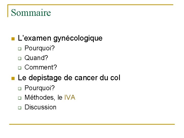 Sommaire n L’examen gynécologique q q q n Pourquoi? Quand? Comment? Le depistage de