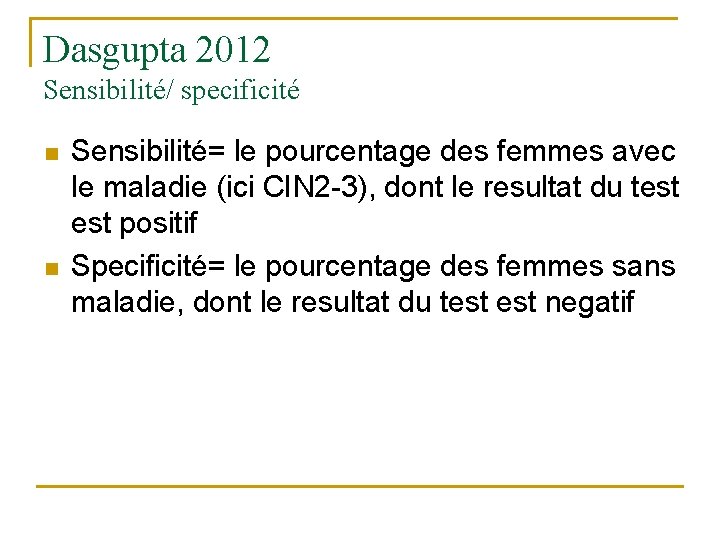Dasgupta 2012 Sensibilité/ specificité n n Sensibilité= le pourcentage des femmes avec le maladie