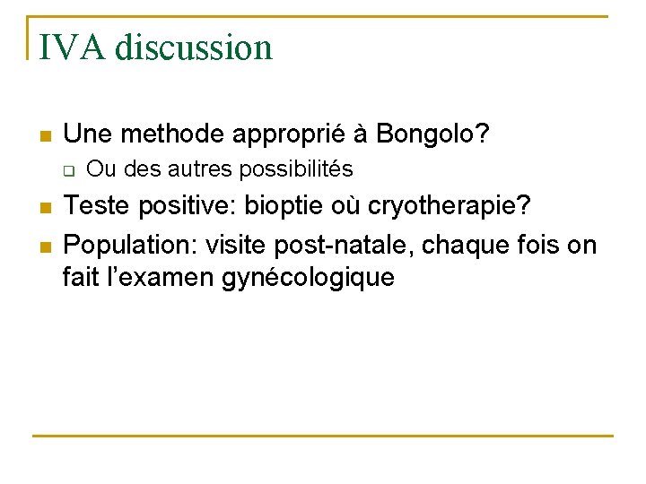 IVA discussion n Une methode approprié à Bongolo? q n n Ou des autres