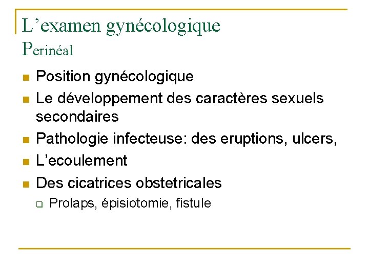 L’examen gynécologique Perinéal n n n Position gynécologique Le développement des caractères sexuels secondaires
