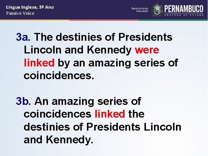 Língua Inglesa, 3º Ano Passive Voice 3 a. The destinies of Presidents Lincoln and