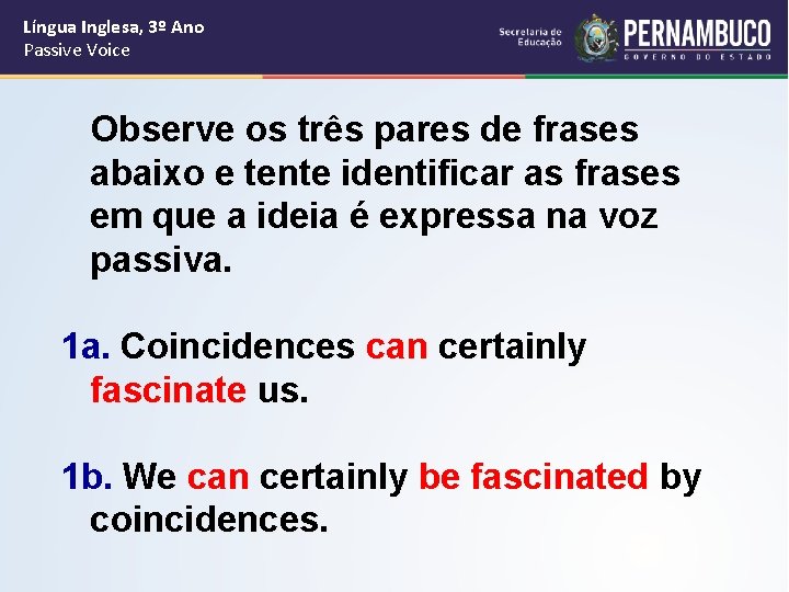 Língua Inglesa, 3º Ano Passive Voice Observe os três pares de frases abaixo e