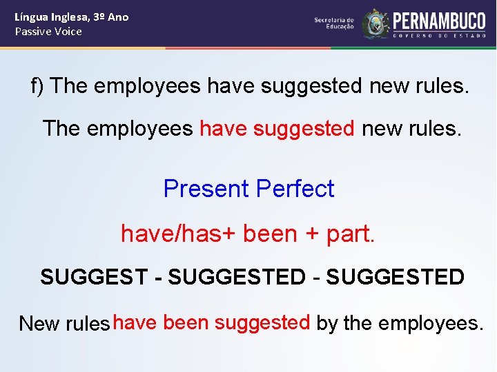 Língua Inglesa, 3º Ano Passive Voice f) The employees have suggested new rules. Present