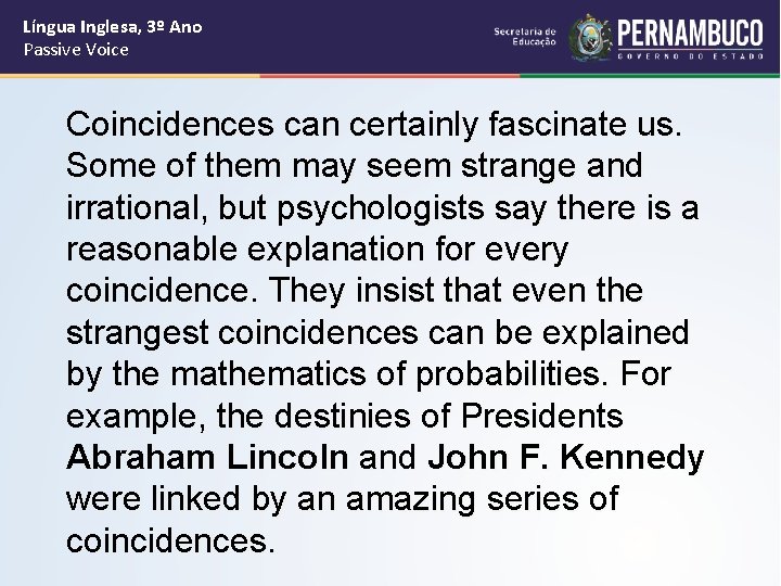 Língua Inglesa, 3º Ano Passive Voice Coincidences can certainly fascinate us. Some of them