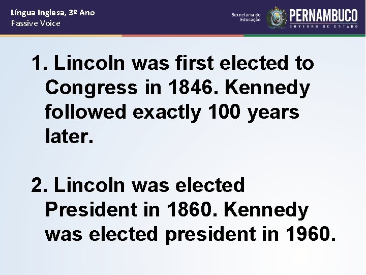 Língua Inglesa, 3º Ano Passive Voice 1. Lincoln was first elected to Congress in