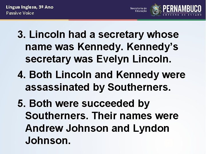 Língua Inglesa, 3º Ano Passive Voice 3. Lincoln had a secretary whose name was