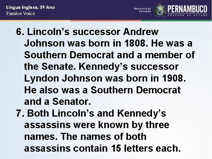 Língua Inglesa, 3º Ano Passive Voice 6. Lincoln’s successor Andrew Johnson was born in