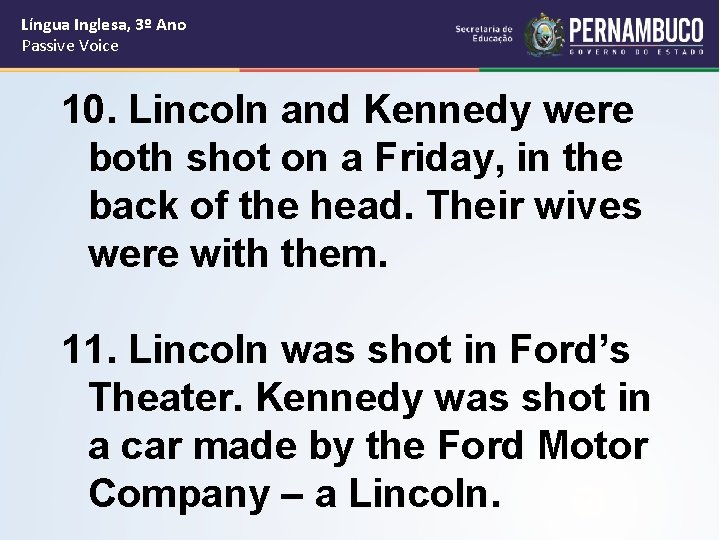 Língua Inglesa, 3º Ano Passive Voice 10. Lincoln and Kennedy were both shot on