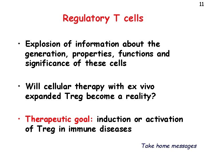 11 Regulatory T cells • Explosion of information about the generation, properties, functions and