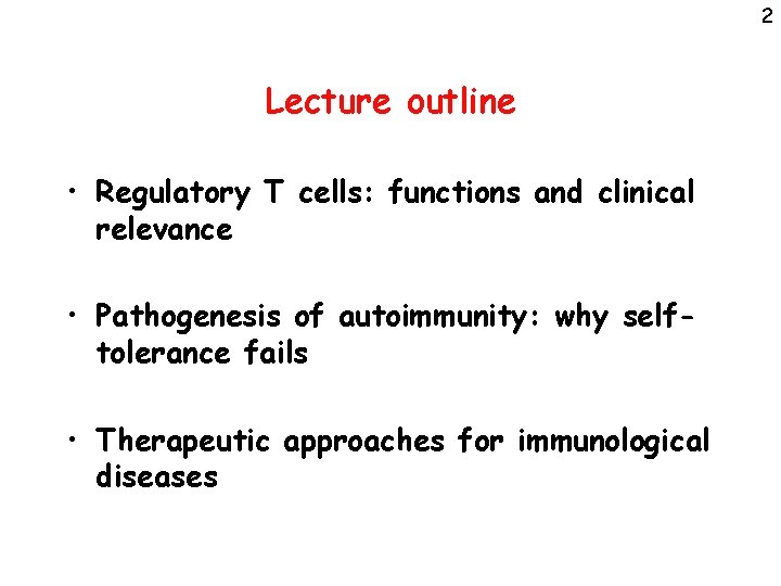 2 Lecture outline • Regulatory T cells: functions and clinical relevance • Pathogenesis of