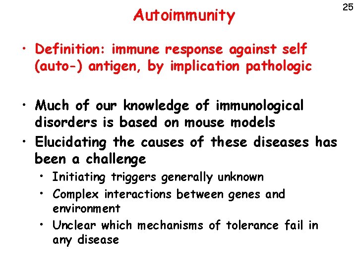 Autoimmunity • Definition: immune response against self (auto-) antigen, by implication pathologic • Much