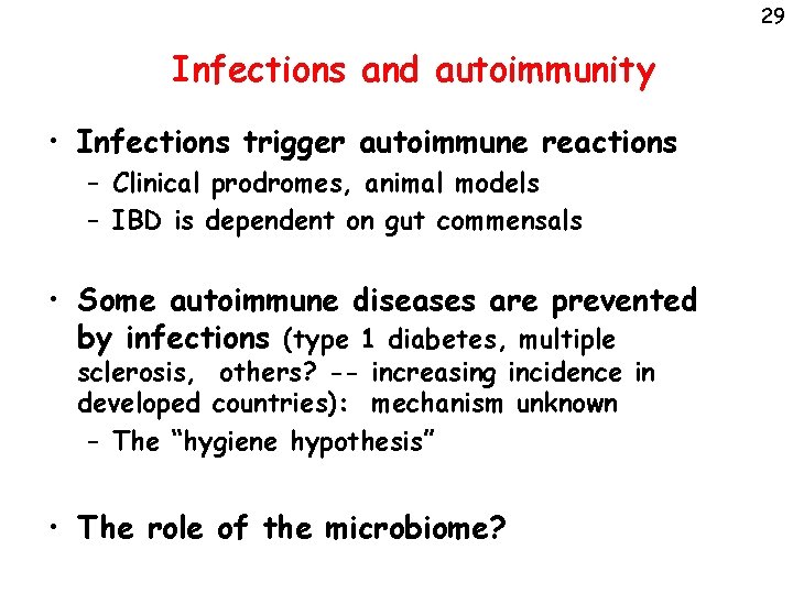 29 Infections and autoimmunity • Infections trigger autoimmune reactions – Clinical prodromes, animal models