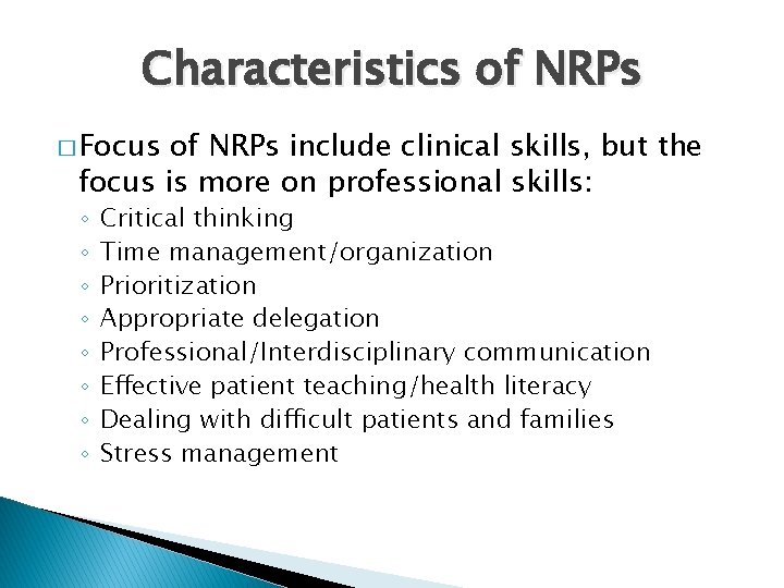 Characteristics of NRPs � Focus of NRPs include clinical skills, but the focus is