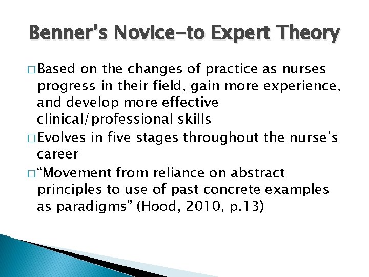 Benner’s Novice-to Expert Theory � Based on the changes of practice as nurses progress