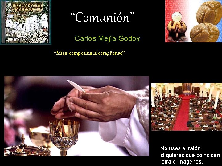 “Comunión” Carlos Mejía Godoy “Misa campesina nicaragüense” No uses el ratón, si quieres que