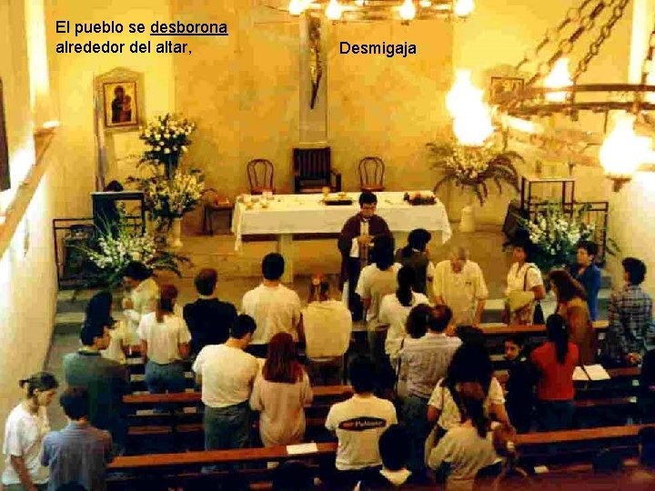 El pueblo se desborona alrededor del altar, Desmigaja 