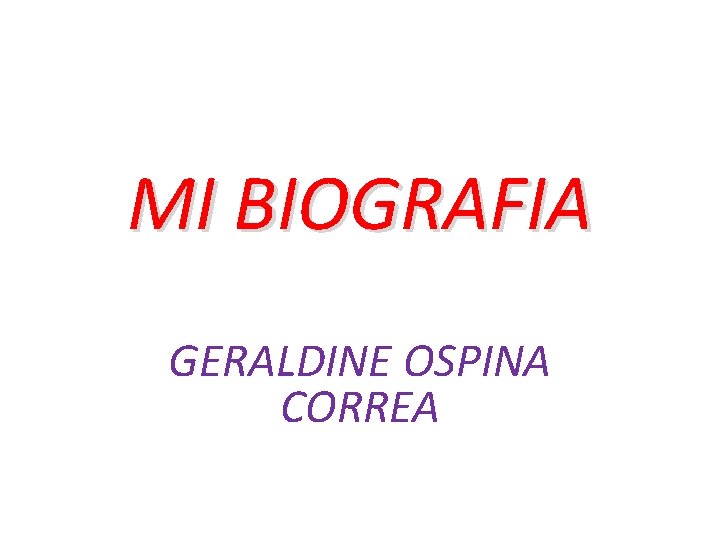 MI BIOGRAFIA GERALDINE OSPINA CORREA 