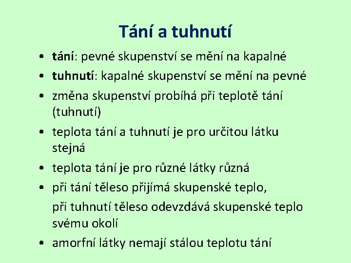 Tání a tuhnutí • tání: pevné skupenství se mění na kapalné • tuhnutí: kapalné