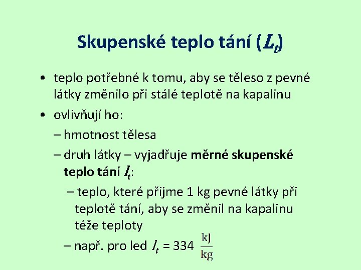 Skupenské teplo tání (Lt) • teplo potřebné k tomu, aby se těleso z pevné