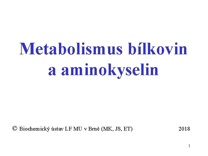 Metabolismus bílkovin a aminokyselin © Biochemický ústav LF MU v Brně (MK, JS, ET)