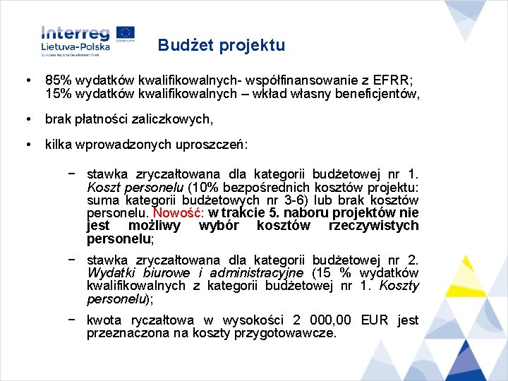 Budżet projektu • 85% wydatków kwalifikowalnych- współfinansowanie z EFRR; 15% wydatków kwalifikowalnych – wkład