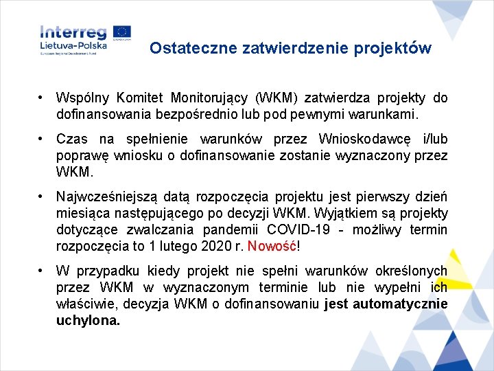 Ostateczne zatwierdzenie projektów • Wspólny Komitet Monitorujący (WKM) zatwierdza projekty do dofinansowania bezpośrednio lub