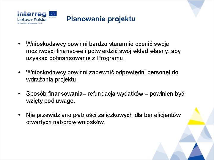 Planowanie projektu • Wnioskodawcy powinni bardzo starannie ocenić swoje możliwości finansowe i potwierdzić swój