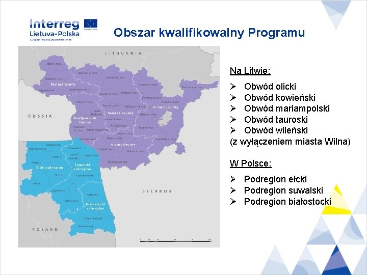 Obszar kwalifikowalny Programu Na Litwie: Ø Obwód olicki Ø Obwód kowieński Ø Obwód mariampolski