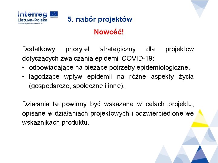 5. nabór projektów Nowość! Dodatkowy priorytet strategiczny dla projektów dotyczących zwalczania epidemii COVID-19: •