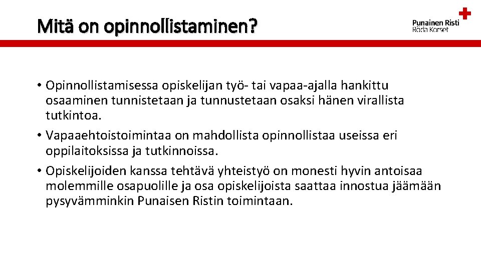 Mitä on opinnollistaminen? • Opinnollistamisessa opiskelijan työ- tai vapaa-ajalla hankittu osaaminen tunnistetaan ja tunnustetaan