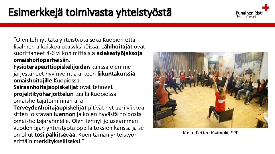Esimerkkejä toimivasta yhteistyöstä ”Olen tehnyt tätä yhteistyötä sekä Kuopion että Iisalmen aikuiskoulutusyksiköissä. Lähihoitajat ovat