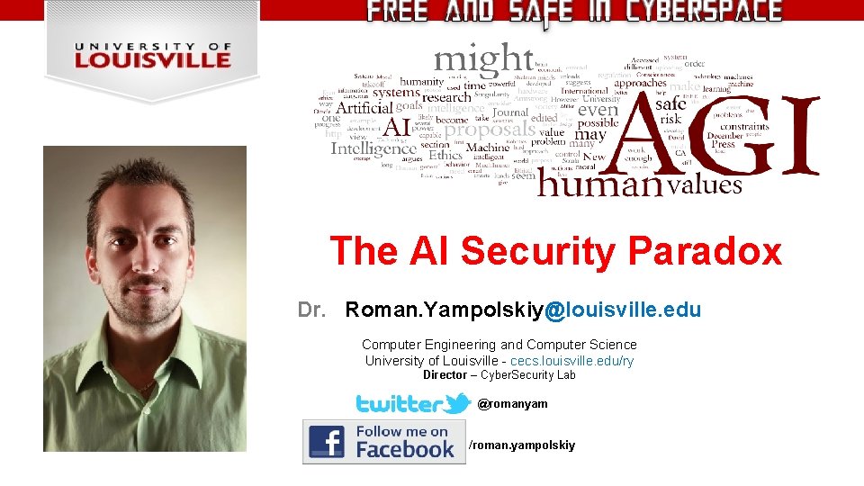 The AI Security Paradox Dr. Roman. Yampolskiy@louisville. edu Computer Engineering and Computer Science University