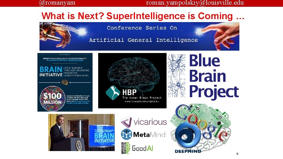 @romanyam roman. yampolskiy@louisville. edu What is Next? Super. Intelligence is Coming … 6 
