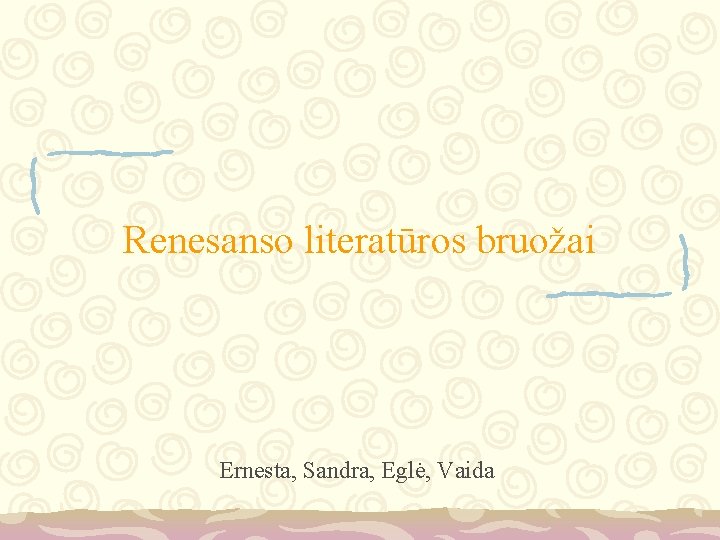 Renesanso literatūros bruožai Ernesta, Sandra, Eglė, Vaida 