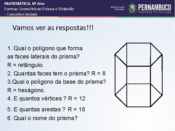 MATEMÁTICA, 6º Ano Formas Geométricas Prisma e Pirâmide - Conceitos iniciais Vamos ver as MATEMÁTICA, 6º Ano Formas Geométricas Prisma e Pirâmide - Conceitos iniciais Vamos ver as