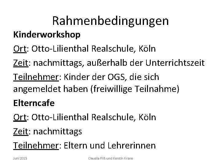 Rahmenbedingungen Kinderworkshop Ort: Otto-Lilienthal Realschule, Köln Zeit: nachmittags, außerhalb der Unterrichtszeit Teilnehmer: Kinder OGS,