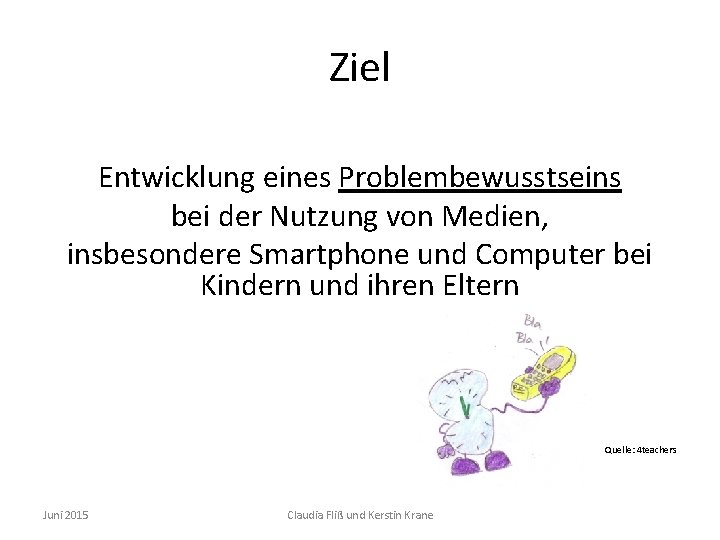 Ziel Entwicklung eines Problembewusstseins bei der Nutzung von Medien, insbesondere Smartphone und Computer bei