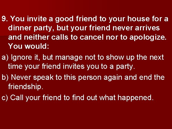 9. You invite a good friend to your house for a dinner party, but