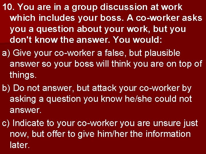 10. You are in a group discussion at work which includes your boss. A