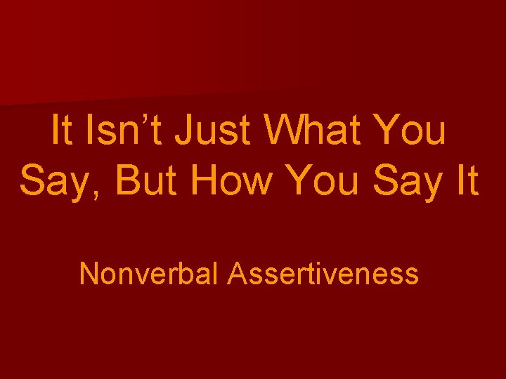 It Isn’t Just What You Say, But How You Say It Nonverbal Assertiveness 