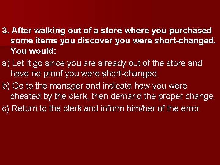 3. After walking out of a store where you purchased some items you discover