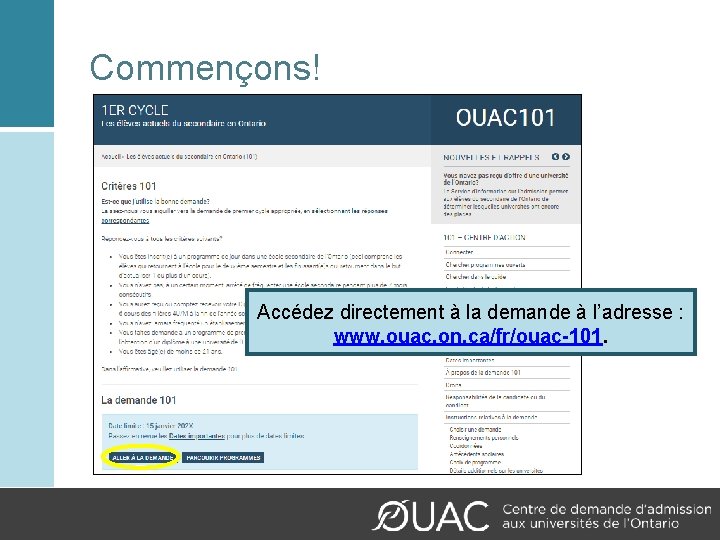 Commençons! Accédez directement à la demande à l’adresse : www. ouac. on. ca/fr/ouac-101. _