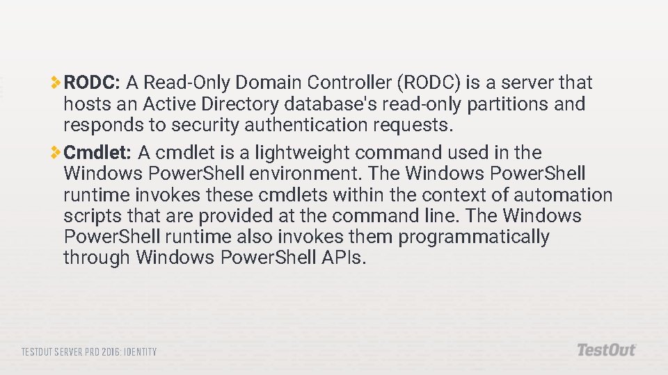 RODC: A Read-Only Domain Controller (RODC) is a server that hosts an Active Directory