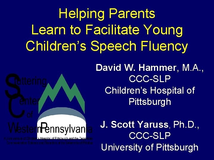 Helping Parents Learn to Facilitate Young Children’s Speech Fluency David W. Hammer, M. A.