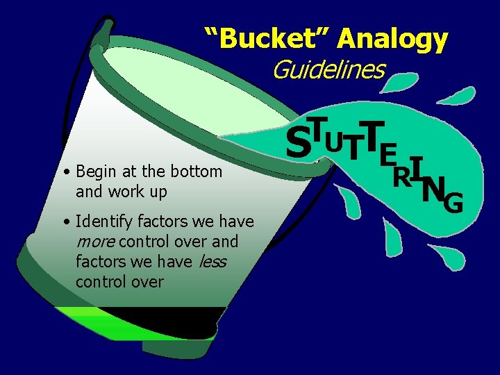 “Bucket” Analogy Guidelines • Begin at the bottom and work up • Identify factors
